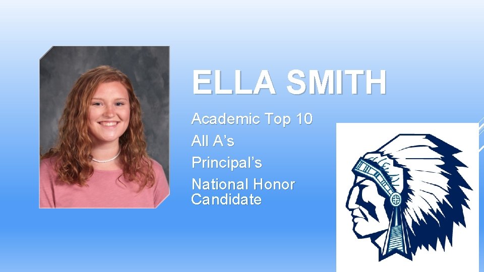 ELLA SMITH Academic Top 10 All A’s Principal’s National Honor Candidate Scholar Society ELLA SMITH Academic Top 10 All A’s Principal’s National Honor Candidate Scholar Society