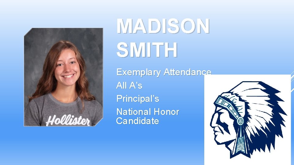 MADISON SMITH Exemplary Attendance All A’s Principal’s Scholar National Honor Society Candidate MADISON SMITH Exemplary Attendance All A’s Principal’s Scholar National Honor Society Candidate
