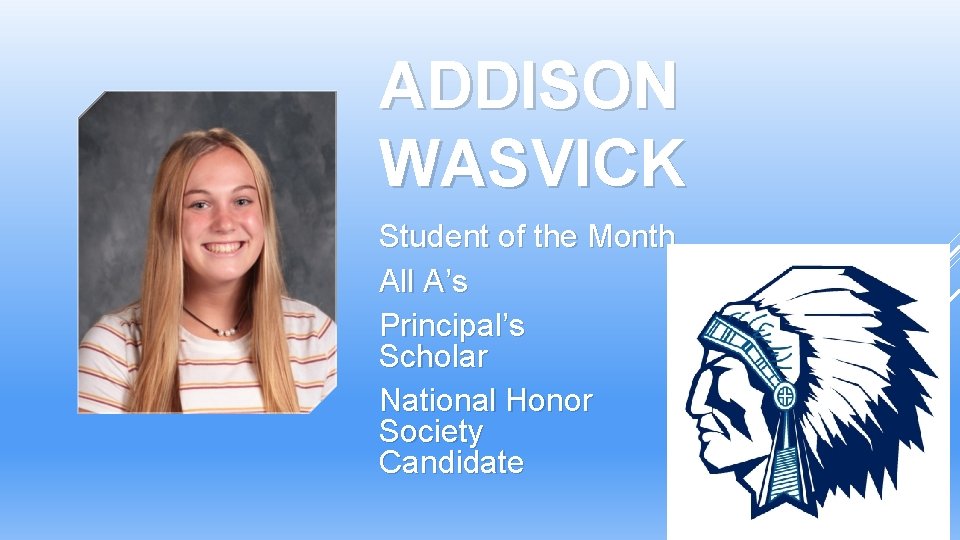 ADDISON WASVICK Student of the Month All A’s Principal’s Scholar National Honor Society Candidate ADDISON WASVICK Student of the Month All A’s Principal’s Scholar National Honor Society Candidate