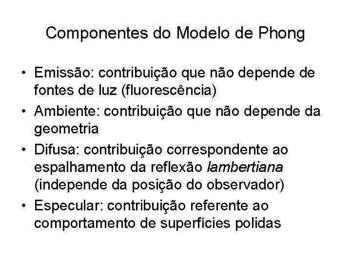 Componentes do Modelo de Phong • Emissão: contribuição que não depende de fontes de
