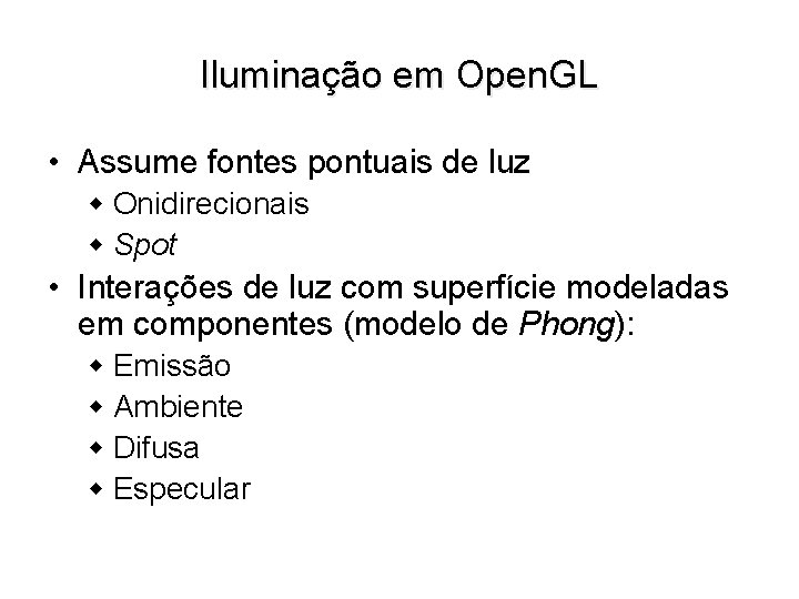 Iluminação em Open. GL • Assume fontes pontuais de luz w Onidirecionais w Spot