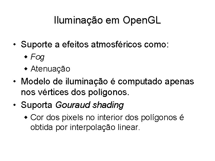 Iluminação em Open. GL • Suporte a efeitos atmosféricos como: w Fog w Atenuação