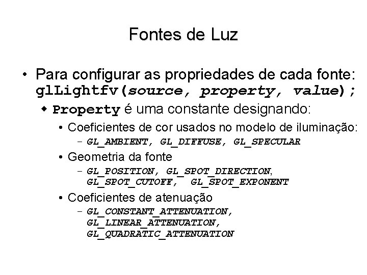 Fontes de Luz • Para configurar as propriedades de cada fonte: gl. Lightfv(source, property,