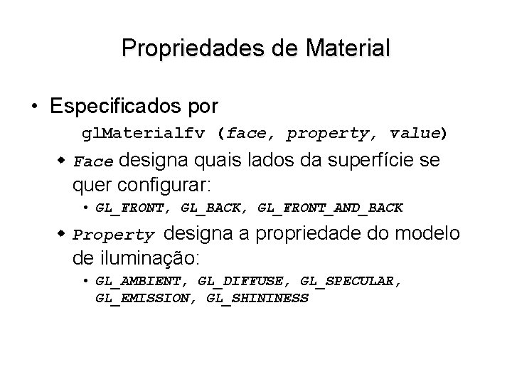 Propriedades de Material • Especificados por gl. Materialfv (face, property, value) w Face designa