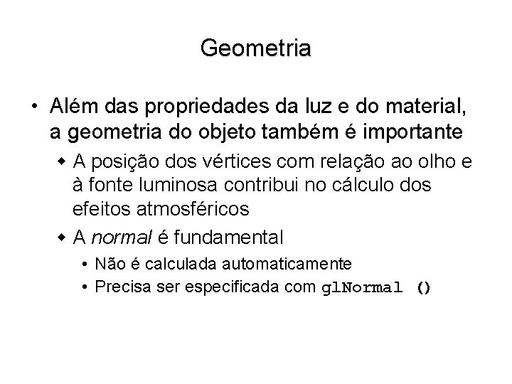 Geometria • Além das propriedades da luz e do material, a geometria do objeto