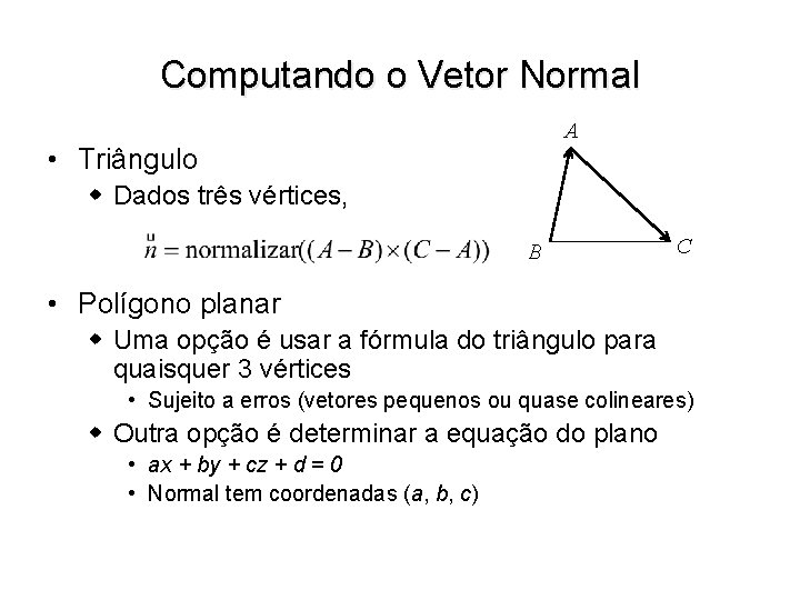Computando o Vetor Normal A • Triângulo w Dados três vértices, B C •