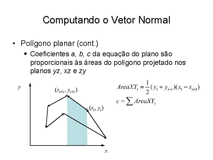 Computando o Vetor Normal • Polígono planar (cont. ) w Coeficientes a, b, c