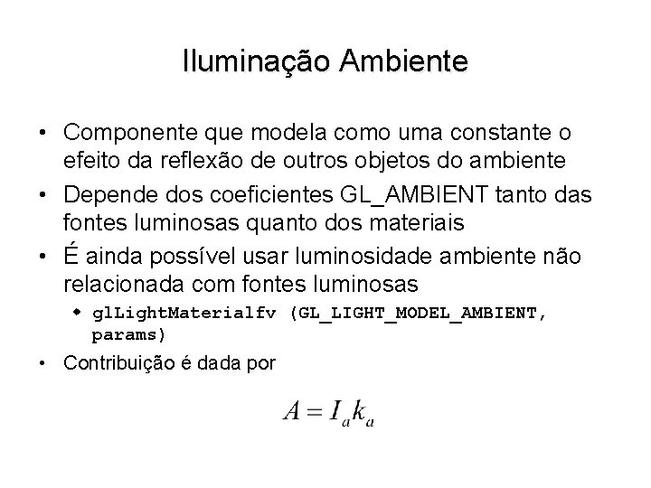 Iluminação Ambiente • Componente que modela como uma constante o efeito da reflexão de