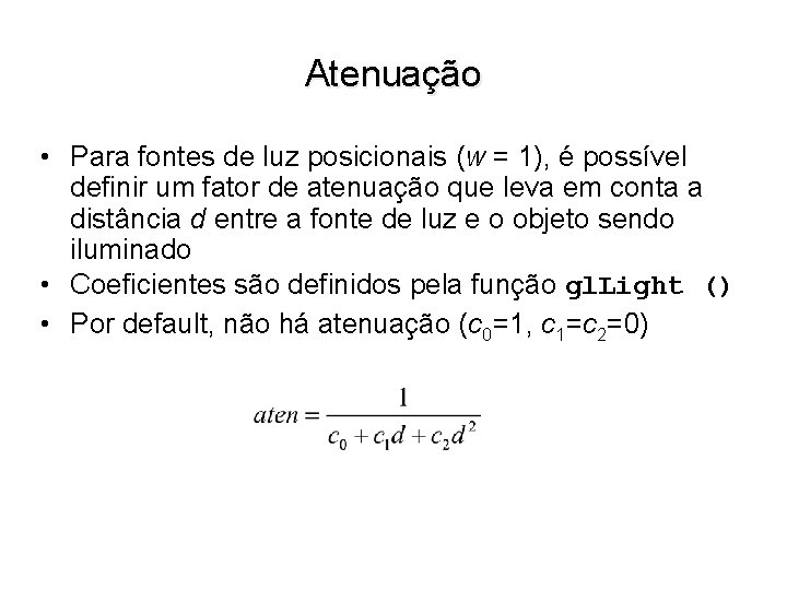 Atenuação • Para fontes de luz posicionais (w = 1), é possível definir um