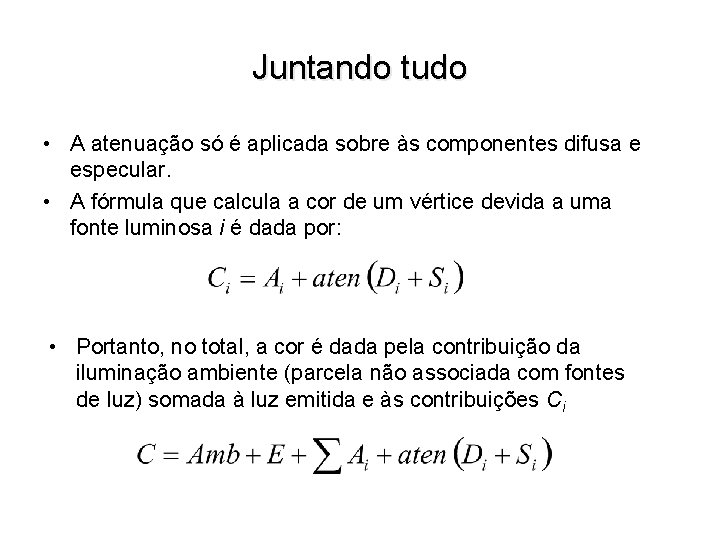 Juntando tudo • A atenuação só é aplicada sobre às componentes difusa e especular.