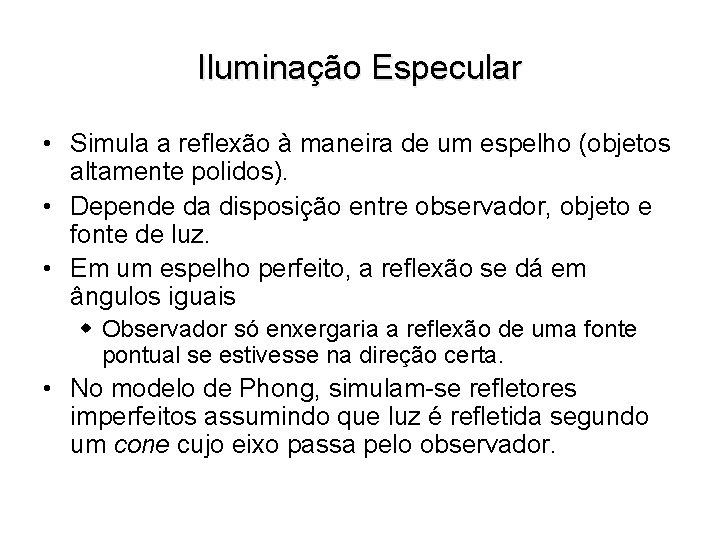 Iluminação Especular • Simula a reflexão à maneira de um espelho (objetos altamente polidos).