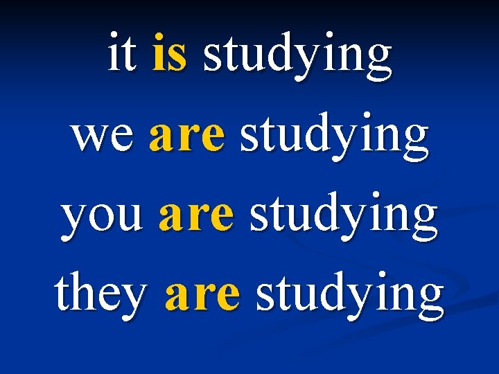 it is studying we are studying you are studying they are studying 