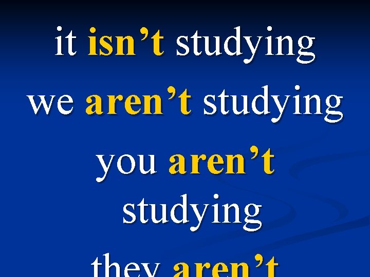 it isn’t studying we aren’t studying you aren’t studying 