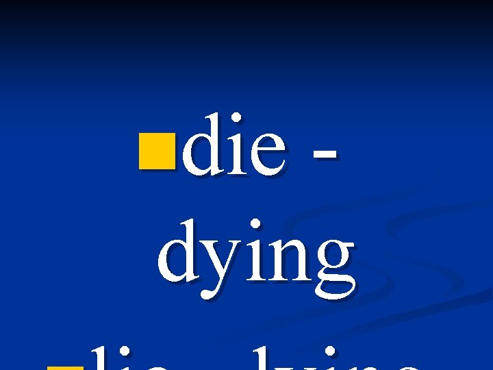 ndie - dying 