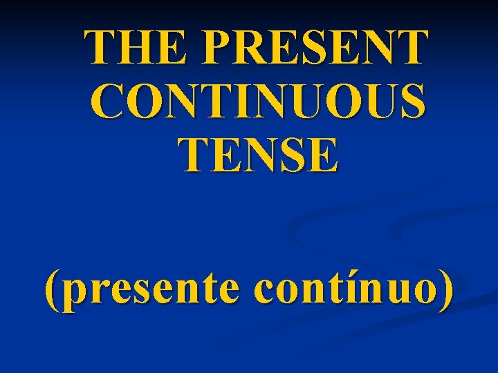 THE PRESENT CONTINUOUS TENSE (presente contínuo) 