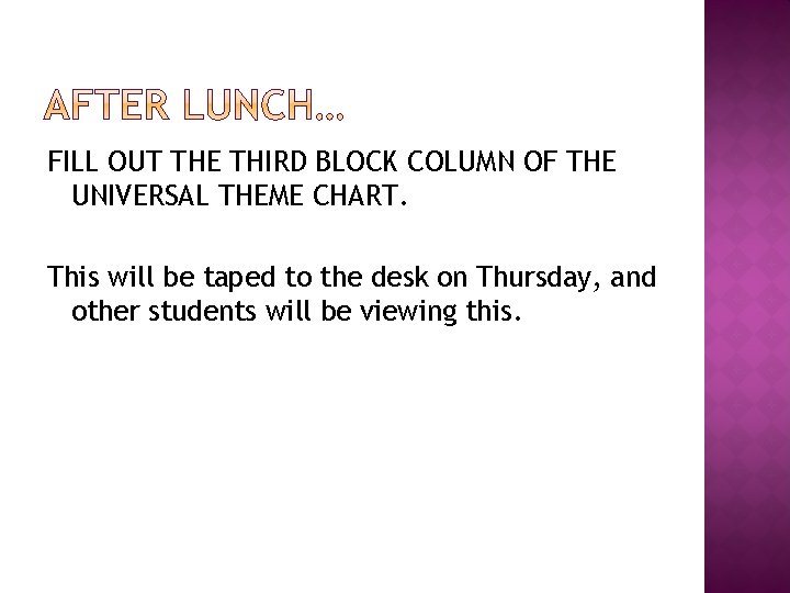 FILL OUT THE THIRD BLOCK COLUMN OF THE UNIVERSAL THEME CHART. This will be