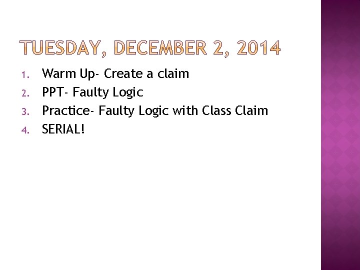 1. 2. 3. 4. Warm Up- Create a claim PPT- Faulty Logic Practice- Faulty