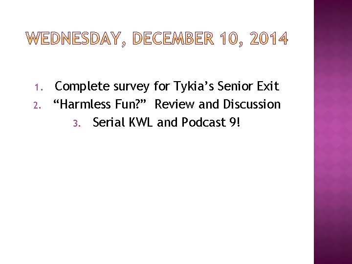1. 2. Complete survey for Tykia’s Senior Exit “Harmless Fun? ” Review and Discussion