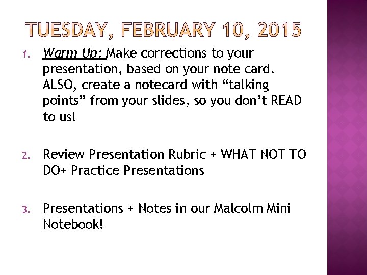 1. Warm Up: Make corrections to your presentation, based on your note card. ALSO,