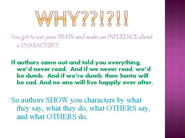You got to use your BRAIN and make an INFERENCE about a CHARACTER!!! If