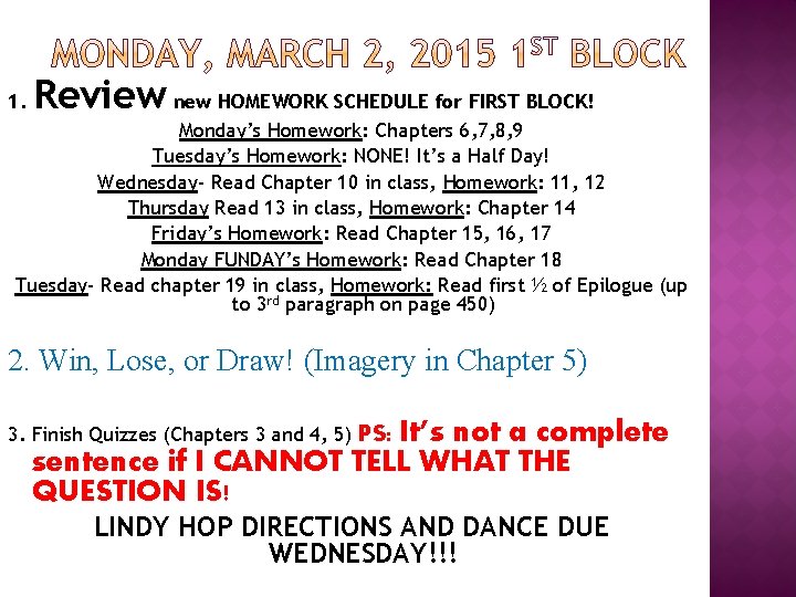 1. Review new HOMEWORK SCHEDULE for FIRST BLOCK! Monday’s Homework: Chapters 6, 7, 8,