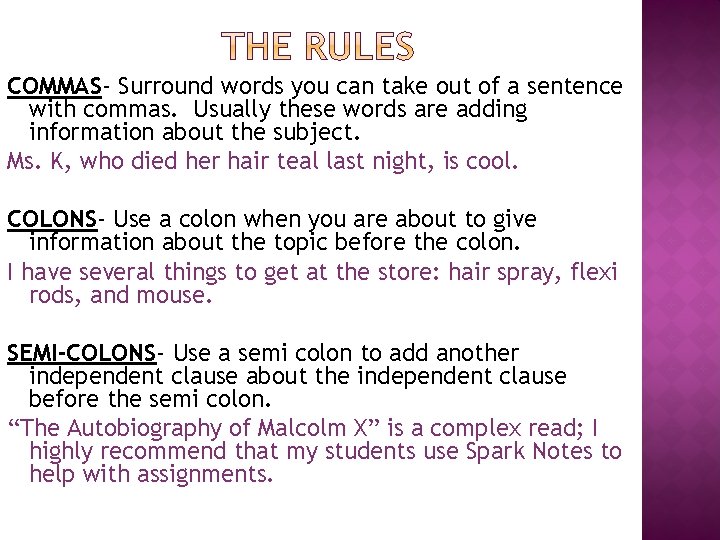 COMMAS- Surround words you can take out of a sentence with commas. Usually these