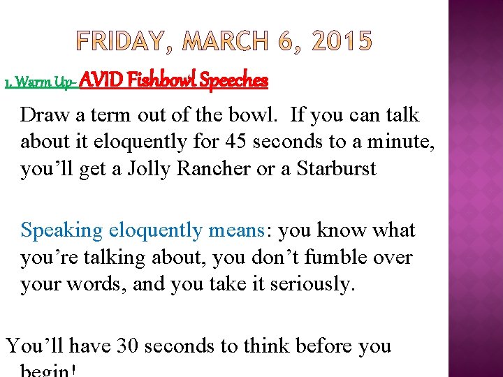 1. Warm Up- AVID Fishbowl Speeches Draw a term out of the bowl. If