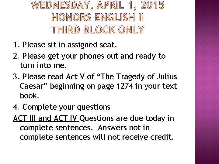 1. Please sit in assigned seat. 2. Please get your phones out and ready