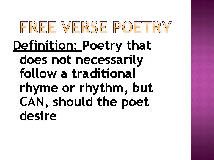 Definition: Poetry that does not necessarily follow a traditional rhyme or rhythm, but CAN,