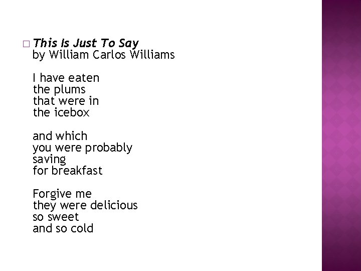 � This Is Just To Say by William Carlos Williams I have eaten the