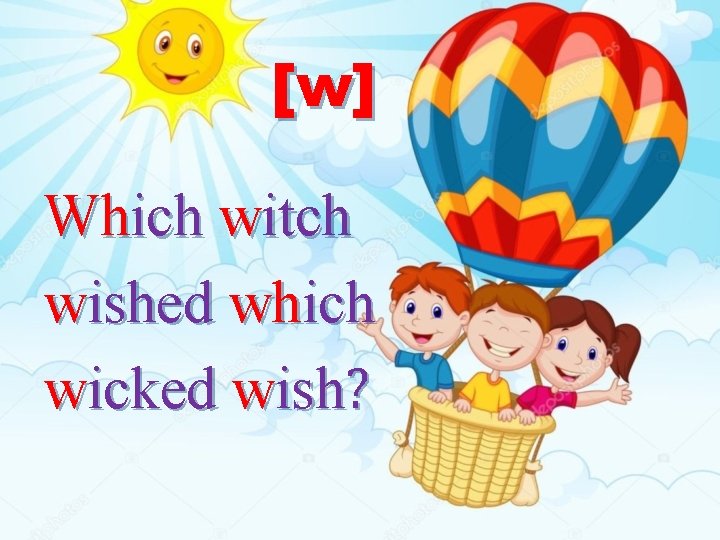 [w] Which witch wished which wicked wish? 