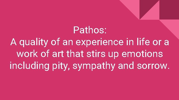 Pathos: A quality of an experience in life or a work of art that