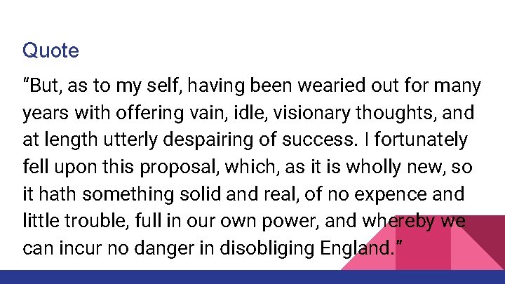 Quote “But, as to my self, having been wearied out for many years with