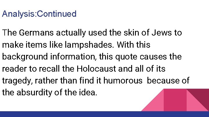 Analysis: Continued The Germans actually used the skin of Jews to make items like