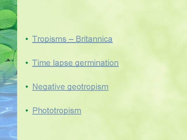  • Tropisms – Britannica • Time lapse germination • Negative geotropism • Phototropism