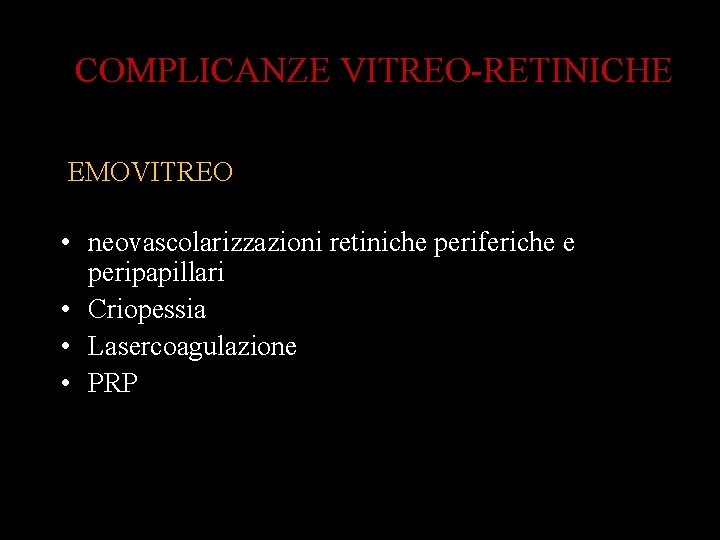 COMPLICANZE VITREO-RETINICHE EMOVITREO • neovascolarizzazioni retiniche periferiche e peripapillari • Criopessia • Lasercoagulazione •