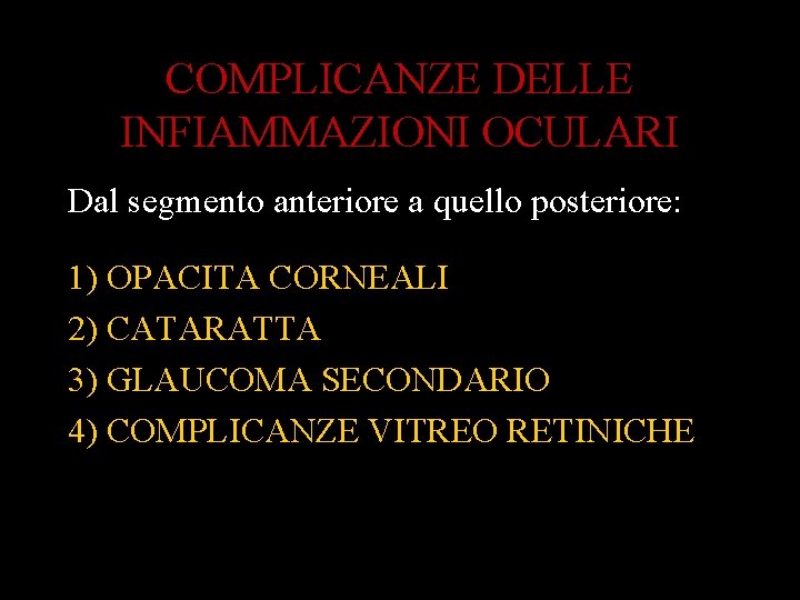 COMPLICANZE DELLE INFIAMMAZIONI OCULARI Dal segmento anteriore a quello posteriore: 1) OPACITA CORNEALI 2)