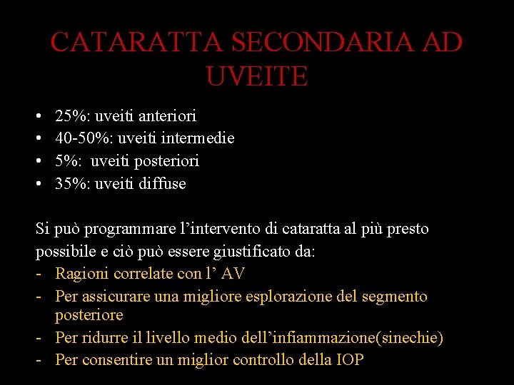 CATARATTA SECONDARIA AD UVEITE • • 25%: uveiti anteriori 40 -50%: uveiti intermedie 5%: