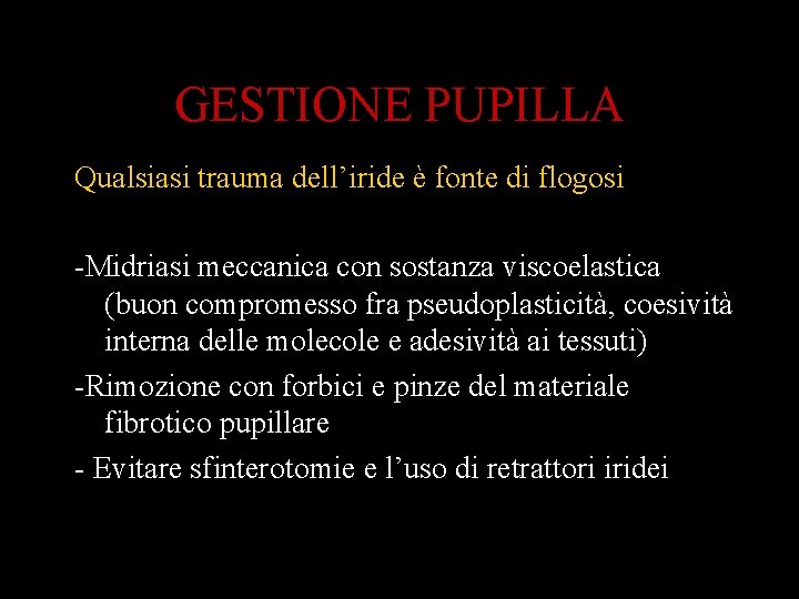 GESTIONE PUPILLA Qualsiasi trauma dell’iride è fonte di flogosi -Midriasi meccanica con sostanza viscoelastica