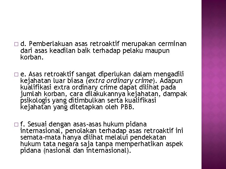 � d. Pemberlakuan asas retroaktif merupakan cerminan dari asas keadilan baik terhadap pelaku maupun