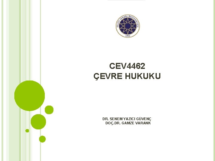 CEV 4462 ÇEVRE HUKUKU DR. SENEM YAZICI GÜVENÇ DOÇ. DR. GAMZE VARANK 