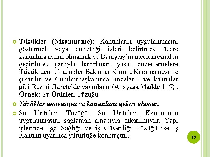 Tüzükler (Nizamname): Kanunların uygulanmasını göstermek veya emrettiği işleri belirtmek üzere kanunlara aykırı olmamak ve