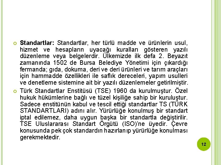  Standartlar: Standartlar, her türlü madde ve ürünlerin usul, hizmet ve hesapların uyacağı kuralları