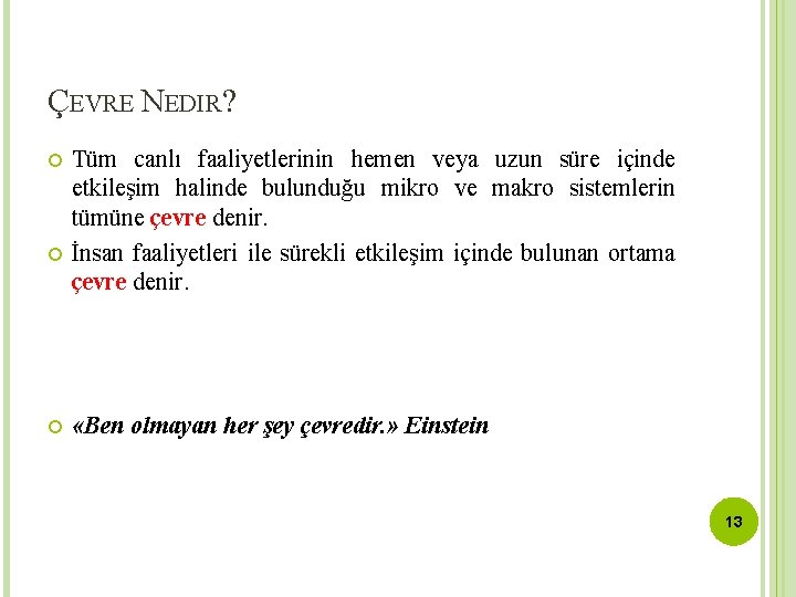 ÇEVRE NEDIR? Tüm canlı faaliyetlerinin hemen veya uzun süre içinde etkileşim halinde bulunduğu mikro