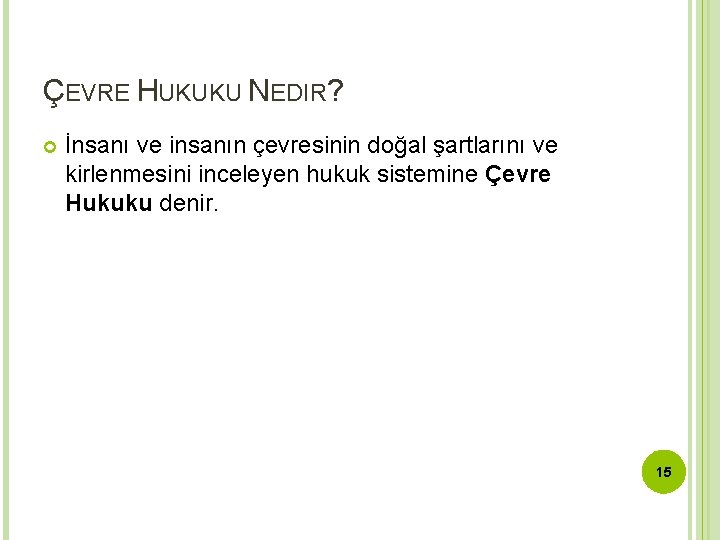 ÇEVRE HUKUKU NEDIR? İnsanı ve insanın çevresinin doğal şartlarını ve kirlenmesini inceleyen hukuk sistemine