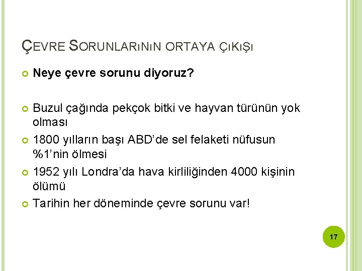 ÇEVRE SORUNLARıNıN ORTAYA ÇıKıŞı Neye çevre sorunu diyoruz? Buzul çağında pekçok bitki ve hayvan