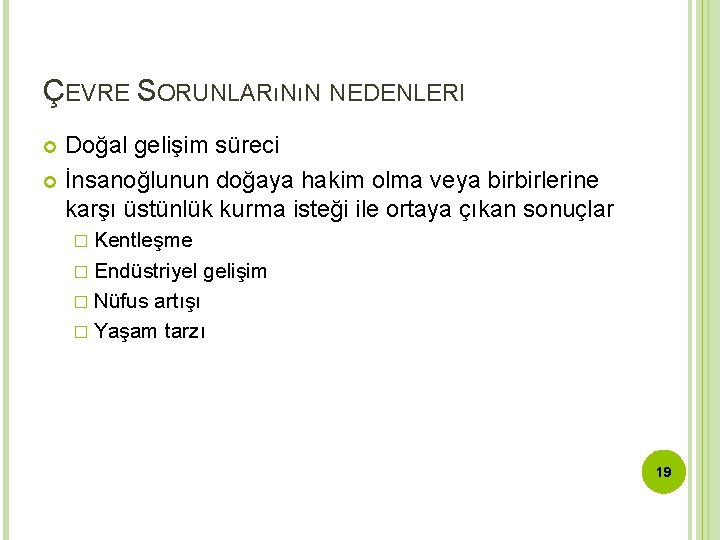 ÇEVRE SORUNLARıNıN NEDENLERI Doğal gelişim süreci İnsanoğlunun doğaya hakim olma veya birbirlerine karşı üstünlük