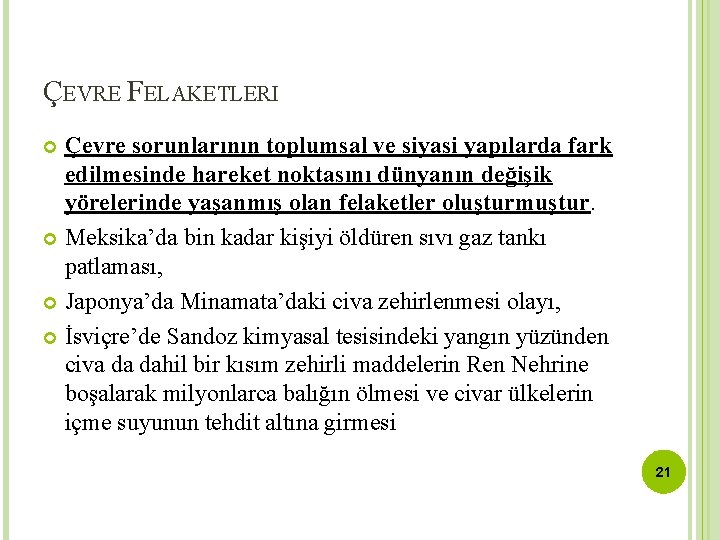ÇEVRE FELAKETLERI Çevre sorunlarının toplumsal ve siyasi yapılarda fark edilmesinde hareket noktasını dünyanın değişik