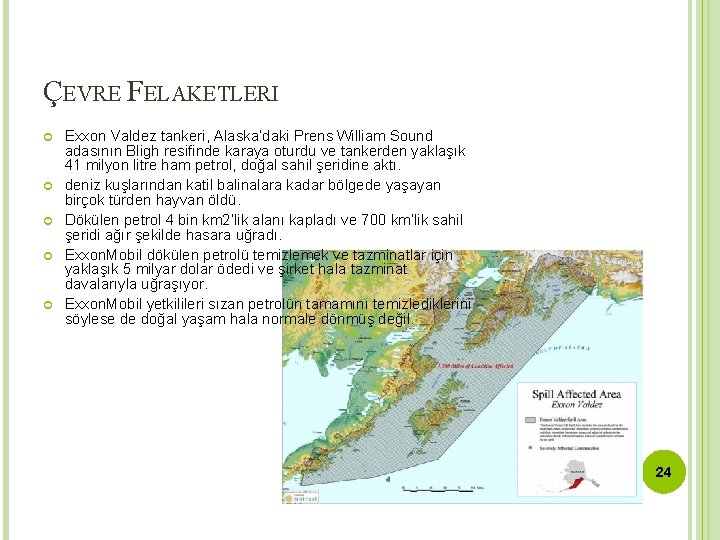 ÇEVRE FELAKETLERI Exxon Valdez tankeri, Alaska’daki Prens William Sound adasının Bligh resifinde karaya oturdu