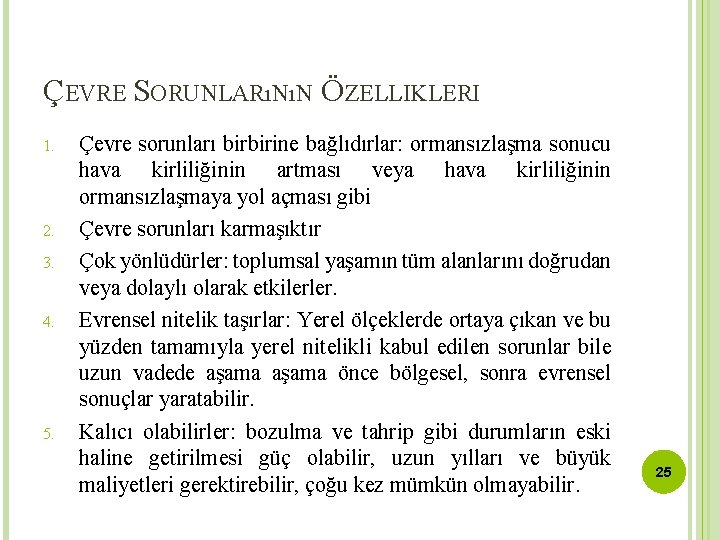 ÇEVRE SORUNLARıNıN ÖZELLIKLERI 1. 2. 3. 4. 5. Çevre sorunları birbirine bağlıdırlar: ormansızlaşma sonucu